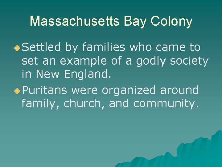 Massachusetts Bay Colony u Settled by families who came to set an example of