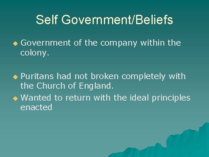 Self Government/Beliefs u Government of the company within the colony. Puritans had not broken