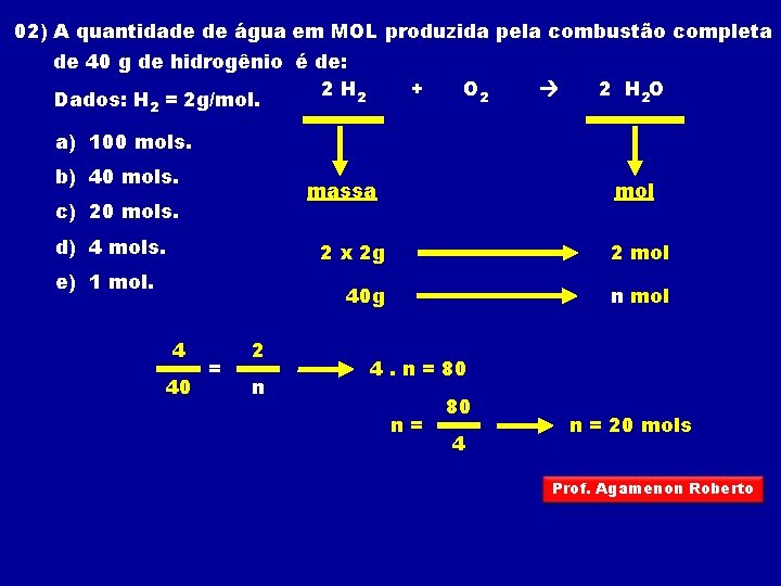 02) A quantidade de água em MOL produzida pela combustão completa de 40 g