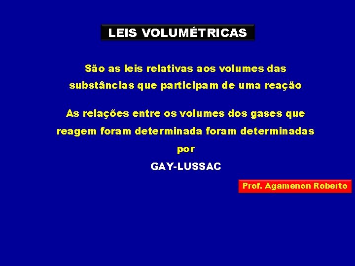 LEIS VOLUMÉTRICAS São as leis relativas aos volumes das substâncias que participam de uma