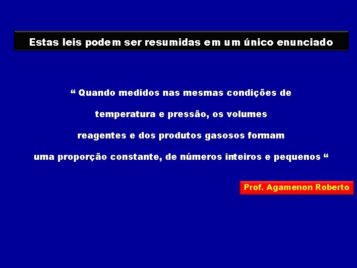 Estas leis podem ser resumidas em um único enunciado “ Quando medidos nas mesmas