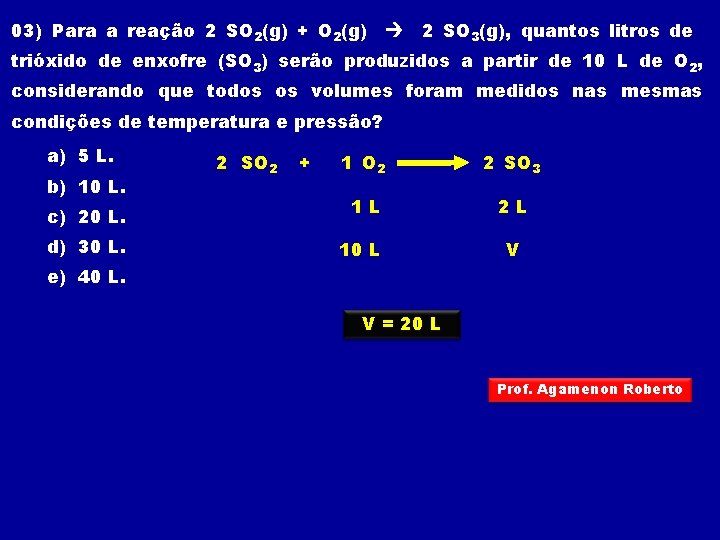 03) Para a reação 2 SO 2(g) + O 2(g) 2 SO 3(g), quantos