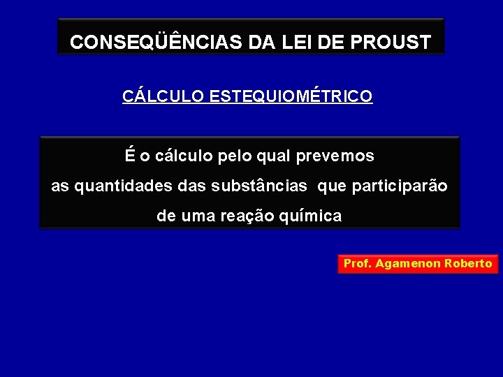 CONSEQÜÊNCIAS DA LEI DE PROUST CÁLCULO ESTEQUIOMÉTRICO É o cálculo pelo qual prevemos as