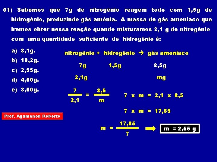 01) Sabemos que 7 g de nitrogênio reagem todo com 1, 5 g de