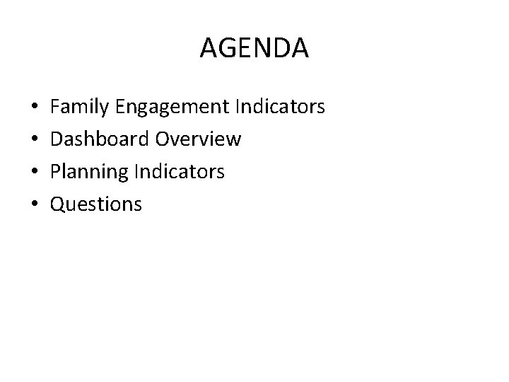 AGENDA • • Family Engagement Indicators Dashboard Overview Planning Indicators Questions 