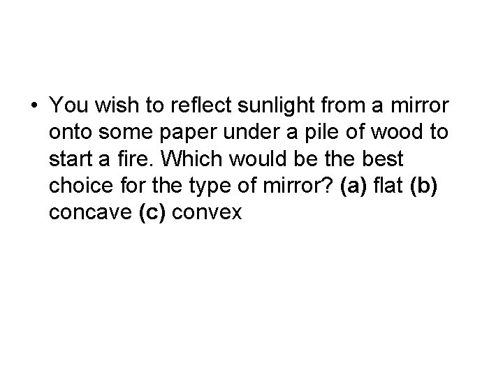  • You wish to reflect sunlight from a mirror onto some paper under
