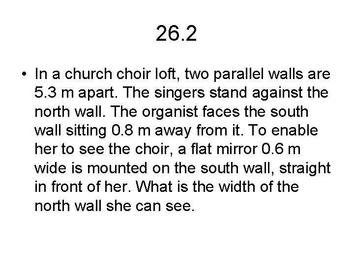 26. 2 • In a church choir loft, two parallel walls are 5. 3