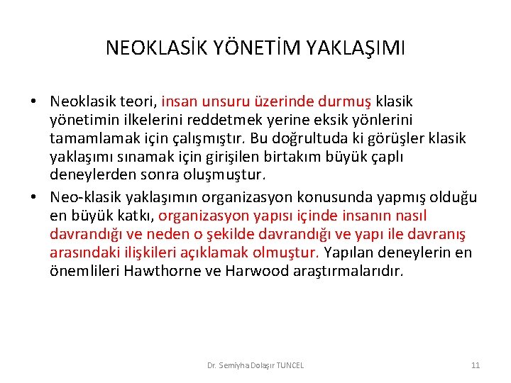 NEOKLASİK YÖNETİM YAKLAŞIMI • Neoklasik teori, insan unsuru üzerinde durmuş klasik yönetimin ilkelerini reddetmek