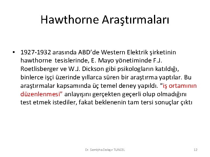 Hawthorne Araştırmaları • 1927 -1932 arasında ABD’de Western Elektrik şirketinin hawthorne tesislerinde, E. Mayo