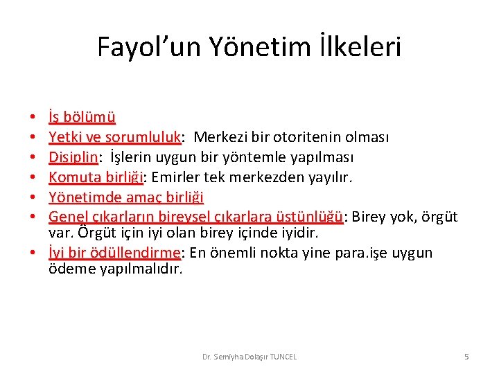 Fayol’un Yönetim İlkeleri İş bölümü Yetki ve sorumluluk: sorumluluk Merkezi bir otoritenin olması Disiplin: