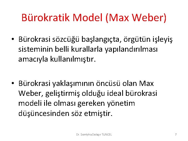 Bürokratik Model (Max Weber) • Bürokrasi sözcüğü başlangıçta, örgütün işleyiş sisteminin belli kurallarla yapılandırılması