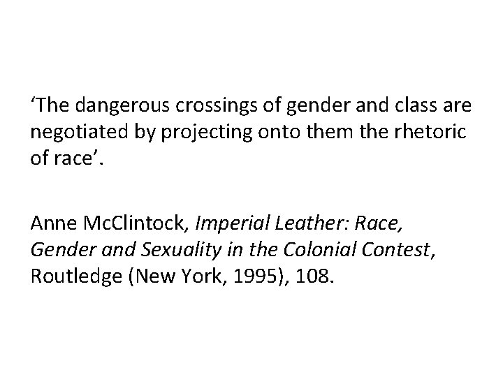 ‘The dangerous crossings of gender and class are negotiated by projecting onto them the