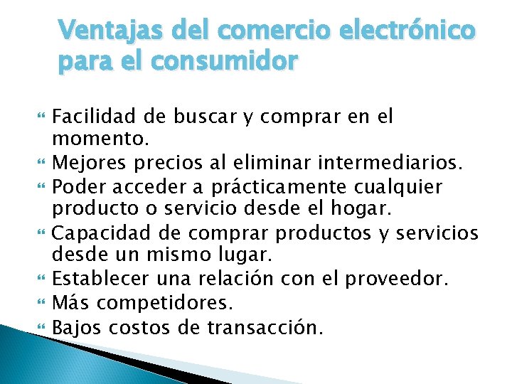 Ventajas del comercio electrónico para el consumidor Facilidad de buscar y comprar en el