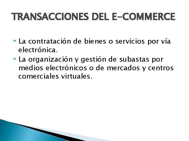 TRANSACCIONES DEL E-COMMERCE La contratación de bienes o servicios por vía electrónica. La organización