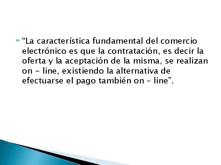  “La característica fundamental del comercio electrónico es que la contratación, es decir la