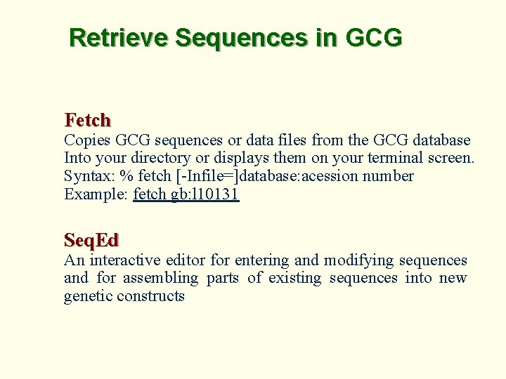 Retrieve Sequences in GCG Fetch Copies GCG sequences or data files from the GCG