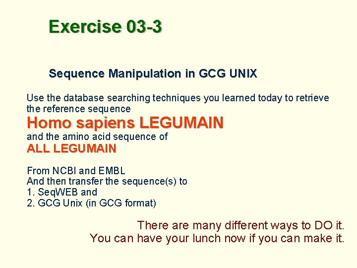 Exercise 03 -3 Sequence Manipulation in GCG UNIX Use the database searching techniques you