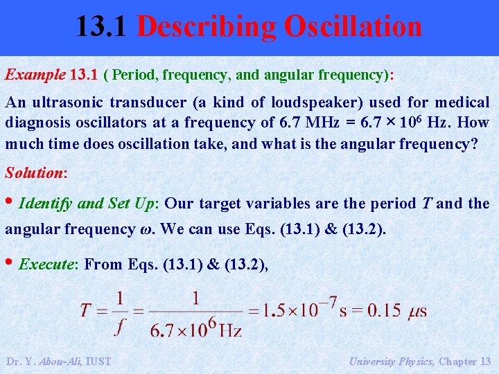 13. 1 Describing Oscillation Example 13. 1 ( Period, frequency, and angular frequency): An