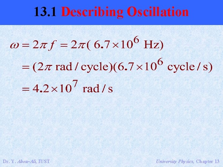 13. 1 Describing Oscillation Dr. Y. Abou-Ali, IUST University Physics, Chapter 13 