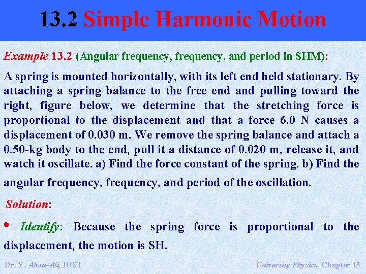 13. 2 Simple Harmonic Motion Example 13. 2 (Angular frequency, and period in SHM):