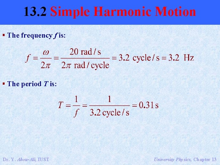 13. 2 Simple Harmonic Motion § The frequency f is: § The period T