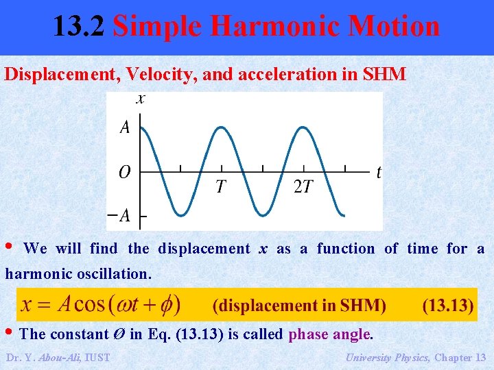 13. 2 Simple Harmonic Motion Displacement, Velocity, and acceleration in SHM • We will
