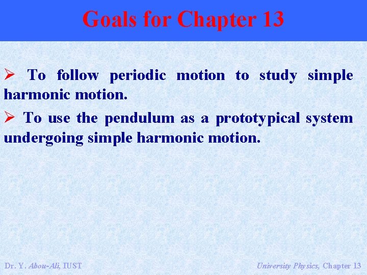 Goals for Chapter 13 Ø To follow periodic motion to study simple harmonic motion.