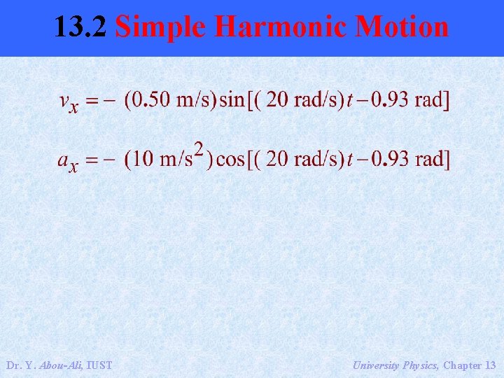 13. 2 Simple Harmonic Motion Dr. Y. Abou-Ali, IUST University Physics, Chapter 13 