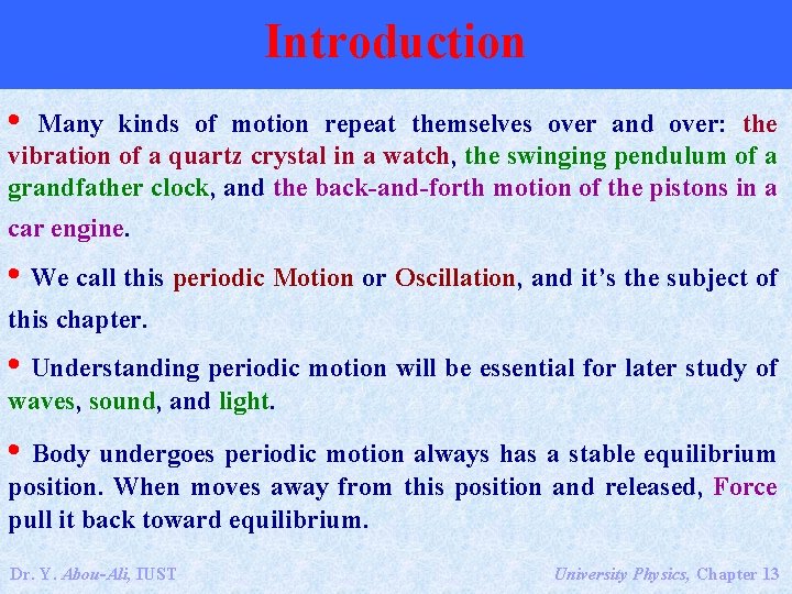 Introduction • Many kinds of motion repeat themselves over and over: the vibration of