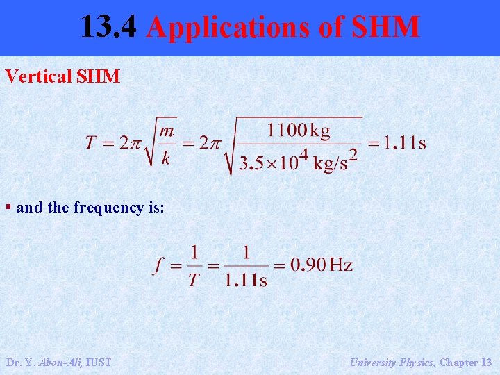 13. 4 Applications of SHM Vertical SHM § and the frequency is: Dr. Y.