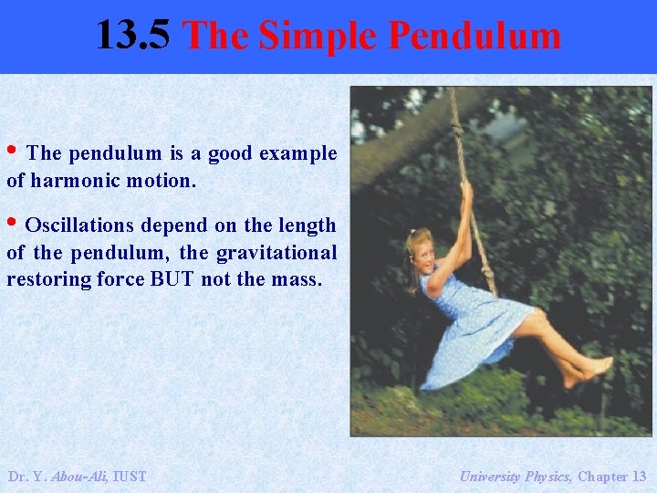 13. 5 The Simple Pendulum • The pendulum is a good example of harmonic