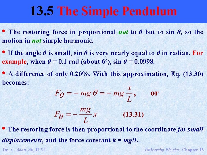 13. 5 The Simple Pendulum • The restoring force in proportional not to θ
