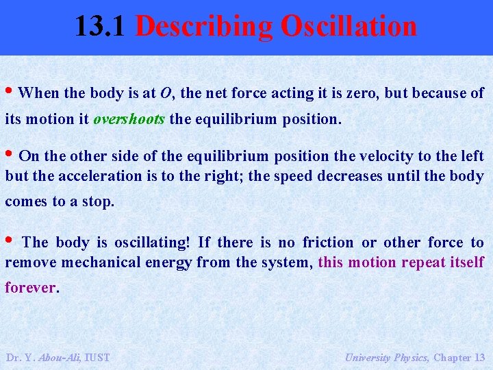 13. 1 Describing Oscillation • When the body is at O, the net force
