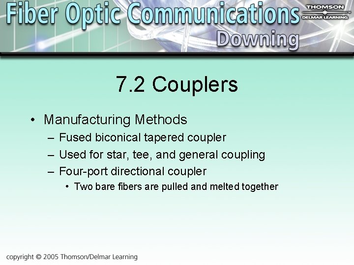 7. 2 Couplers • Manufacturing Methods – Fused biconical tapered coupler – Used for