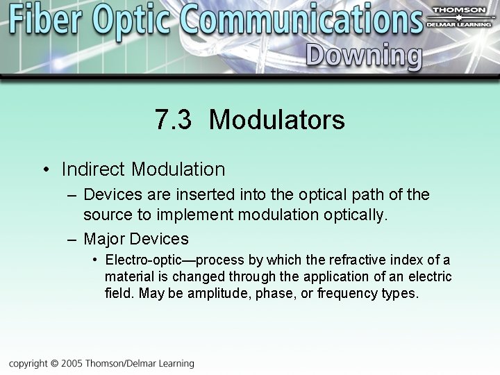 7. 3 Modulators • Indirect Modulation – Devices are inserted into the optical path