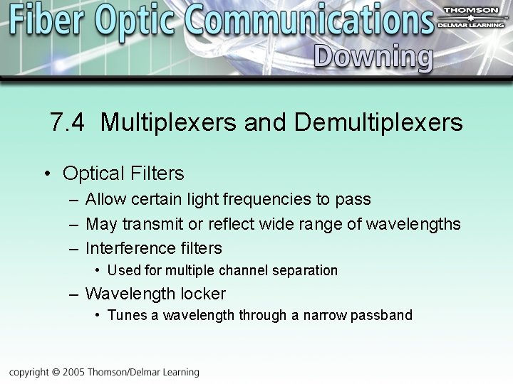 7. 4 Multiplexers and Demultiplexers • Optical Filters – Allow certain light frequencies to