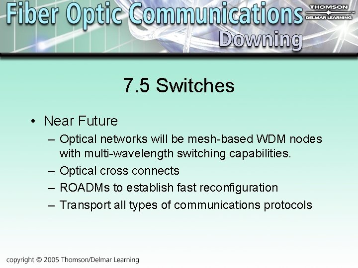7. 5 Switches • Near Future – Optical networks will be mesh-based WDM nodes