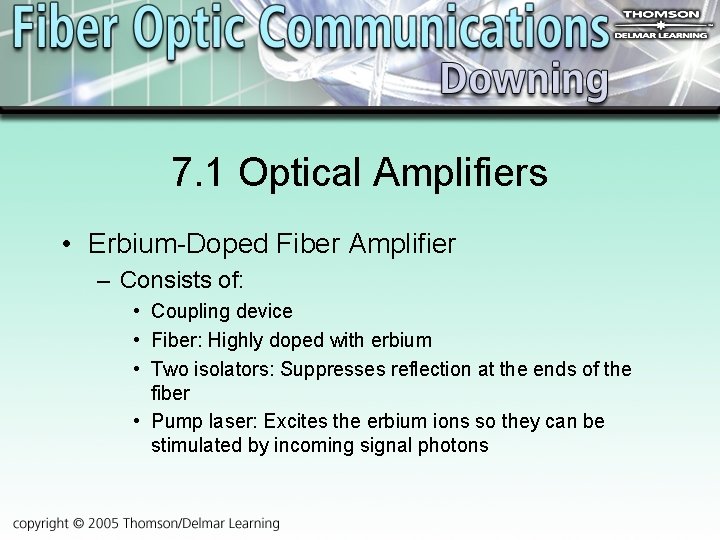 7. 1 Optical Amplifiers • Erbium-Doped Fiber Amplifier – Consists of: • Coupling device