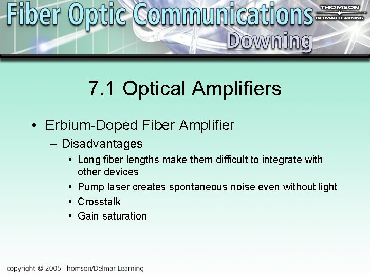 7. 1 Optical Amplifiers • Erbium-Doped Fiber Amplifier – Disadvantages • Long fiber lengths