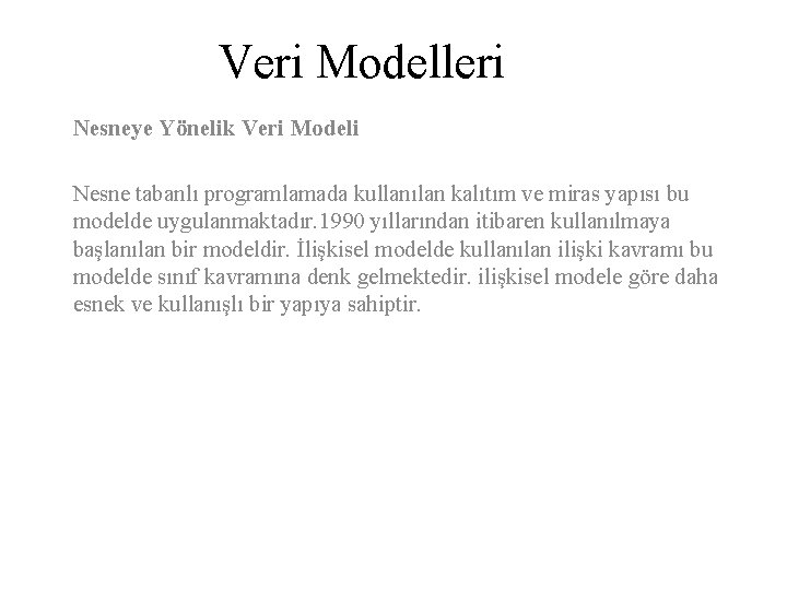 Veri Modelleri Nesneye Yönelik Veri Modeli Nesne tabanlı programlamada kullanılan kalıtım ve miras yapısı