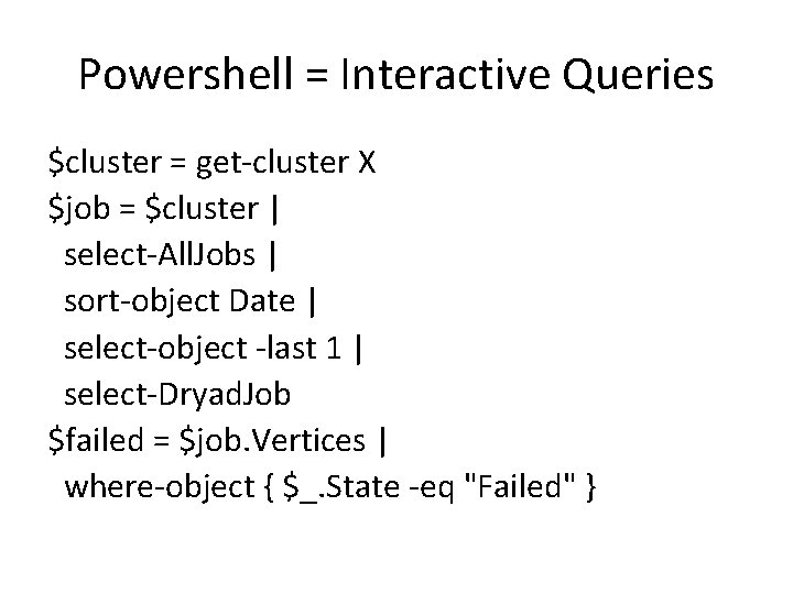Powershell = Interactive Queries $cluster = get-cluster X $job = $cluster | select-All. Jobs Powershell = Interactive Queries $cluster = get-cluster X $job = $cluster | select-All. Jobs