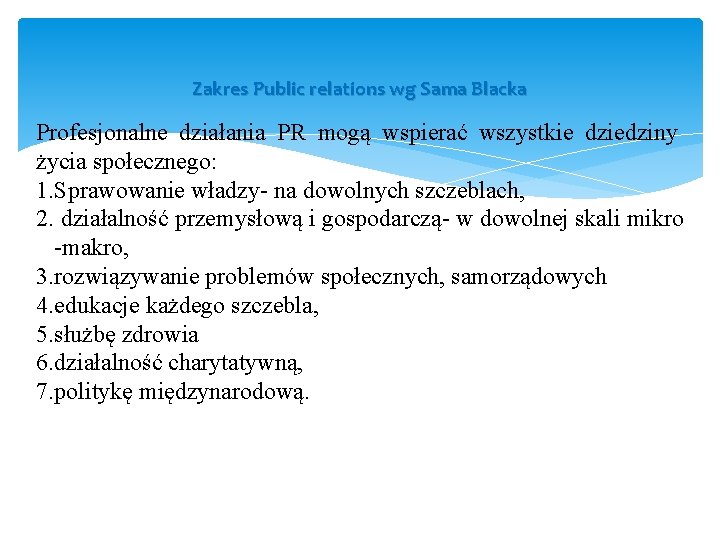 Zakres Public relations wg Sama Blacka Profesjonalne działania PR mogą wspierać wszystkie dziedziny życia