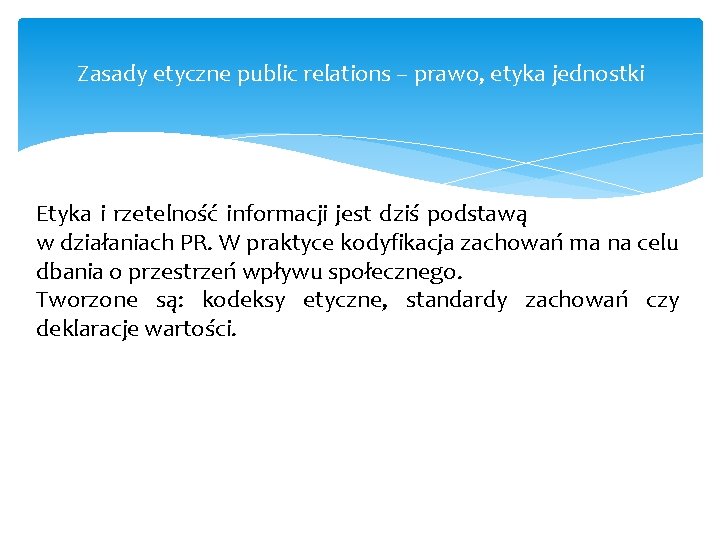 Zasady etyczne public relations – prawo, etyka jednostki Etyka i rzetelność informacji jest dziś