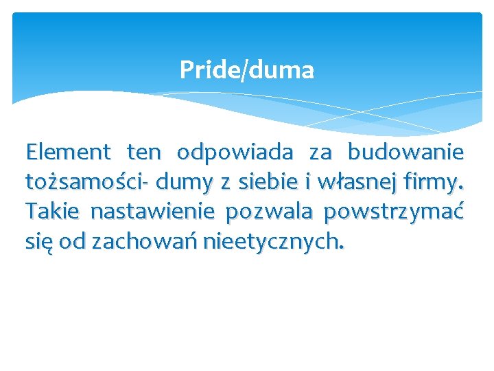 Pride/duma Element ten odpowiada za budowanie tożsamości- dumy z siebie i własnej firmy. Takie