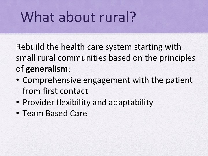 What about rural? Rebuild the health care system starting with small rural communities based