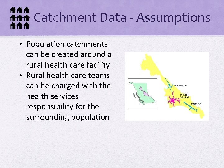Catchment Data - Assumptions • Population catchments can be created around a rural health