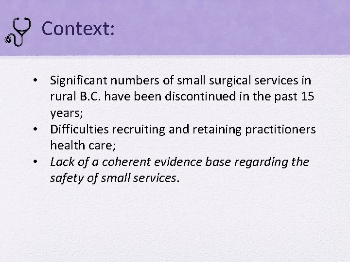 Context: • Significant numbers of small surgical services in rural B. C. have been