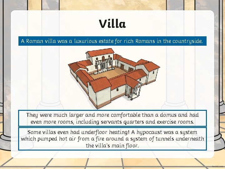 Villa A Roman villa was a luxurious estate for rich Romans in the countryside.