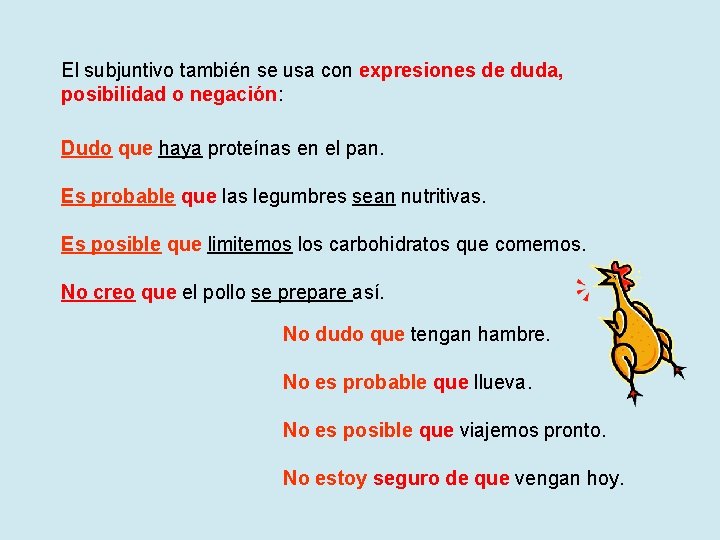 El subjuntivo también se usa con expresiones de duda, posibilidad o negación: Dudo que El subjuntivo también se usa con expresiones de duda, posibilidad o negación: Dudo que