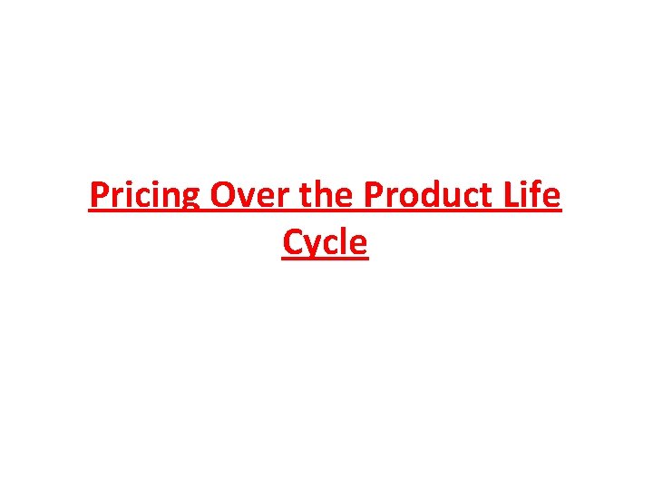 Pricing Over the Product Life Cycle 